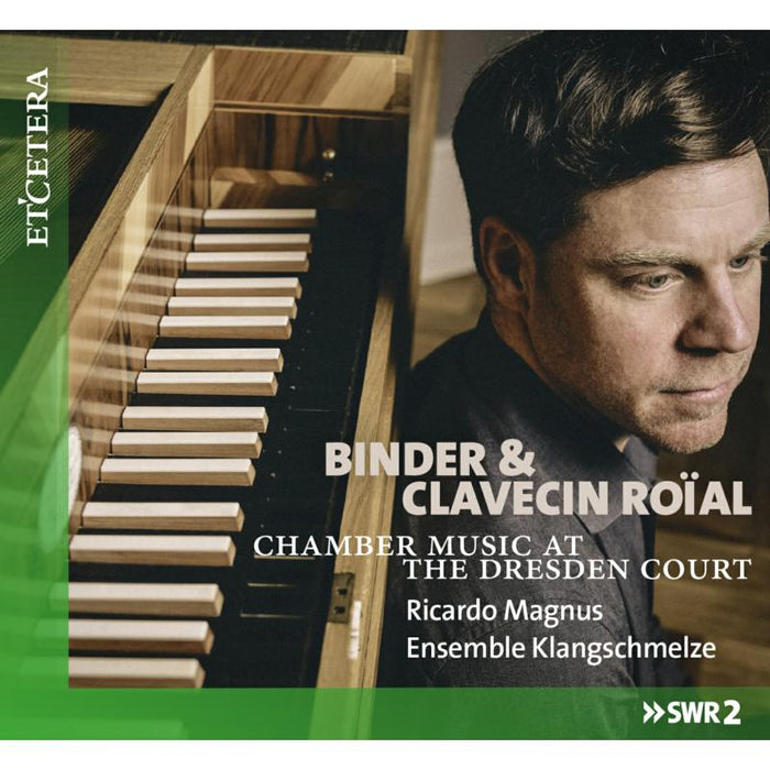 Ricardo Magnus; Ensemble Klangschmelze - Binder & Clavecin Roial - Chamber Music at the Dresden Court - KTC1753