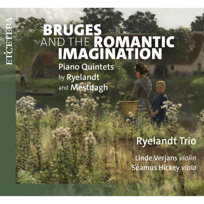 Ryelandt Trio, Linde Verjans, Seamus Hickey - Bruges and the Romantic Imagination: Piano Quintets by Ryelandt and Mestdagh - KTC1825