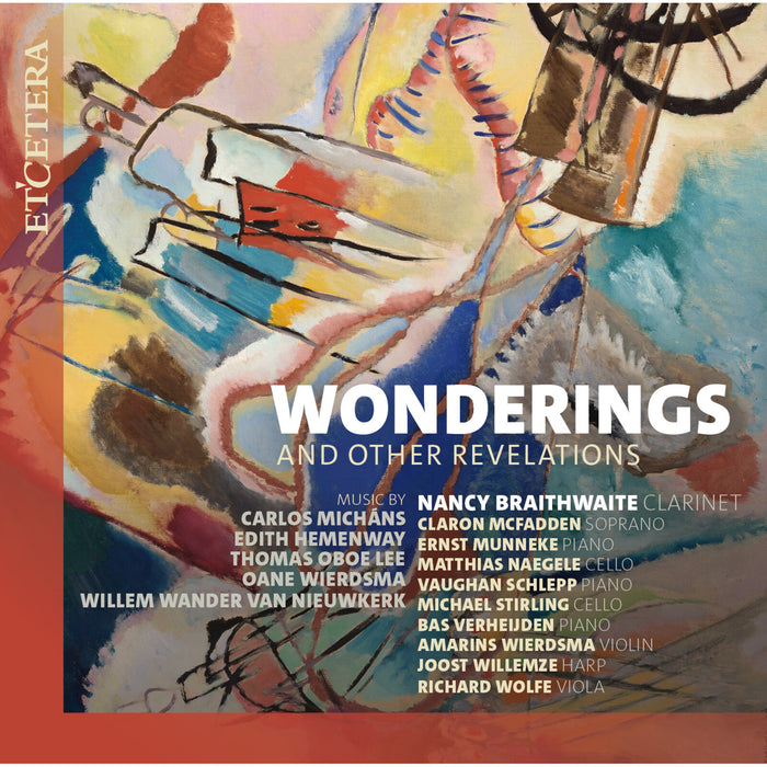 Nancy Braithwaite; Claron McFadden; Matthias Naegele; Ernst Munneke; Vaughan Schlepp; Michael Stirling; Bas Verheijden; Amarins Wierdsma; Joost Willemze; Richard Wolfe - Wonderings and Other Revelations - KTC1835
