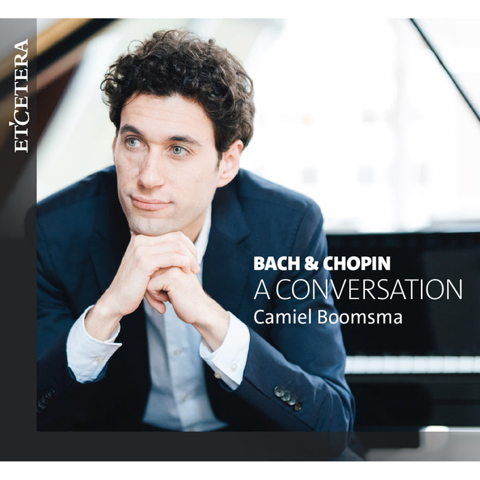 Camiel Boomsma - J.S. Bach & Frederic Chopin: A Conversation - KTC1851