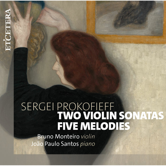 Bruno Monteiro; Joao Paulo Santos - Sergei Prokofiev: Two Violin Sonatas; Five Melodies - KTC1864