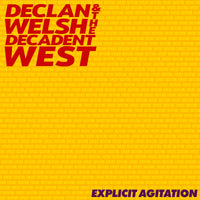 Declan Welsh & The Decadent West - Explicit Agitation - VVNL5148LP