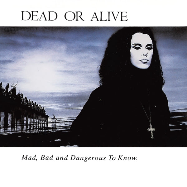 Dead Or Alive - Mad, Bad And Dangerous to Know - MOCCD14111