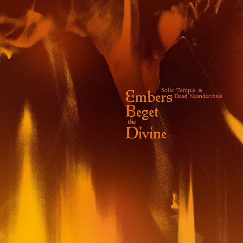 Solar Temple & Dead Neanderthals - Embers Beget The Divine - SOUL0206