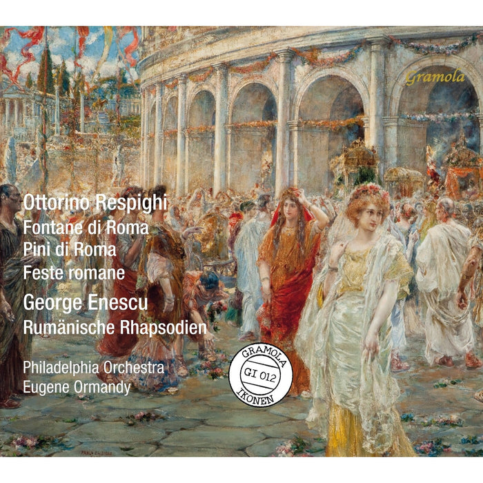 Philadelphia Orchestra; Eugene Ormandy - Ottorino Respighi: Fontane di Roma; Pini di Roma; Feste romane; George Enescu: Rumanische Rhapsodien - GRAMOLA92012