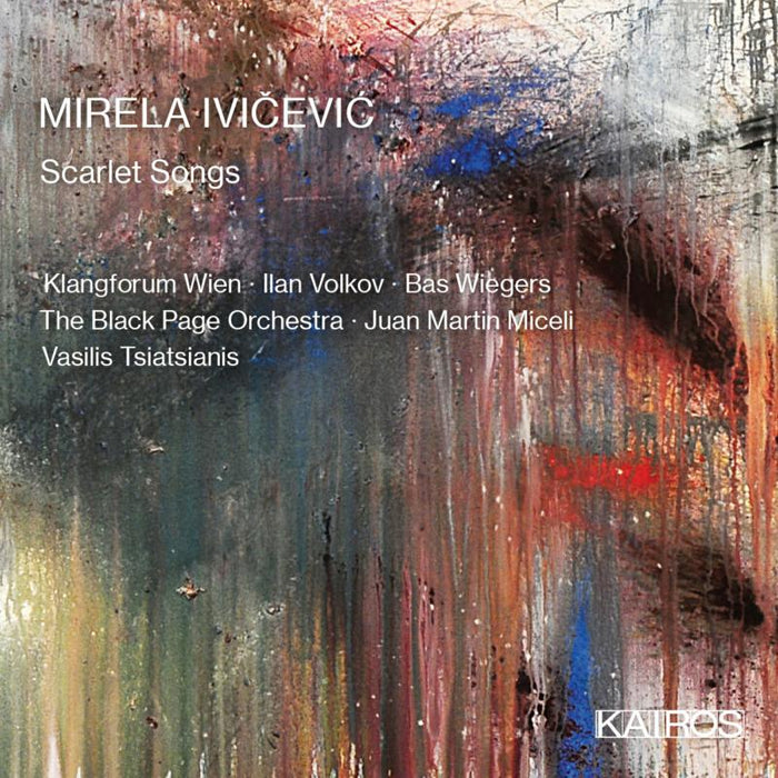 Klangforum Wien; Bas Wiegers; Ilan Volkov; The Black Page Orchestra; Juan Martin Miceli; Vasilis Tsiatsianis - Mirela Ivicevic: Scarlet Songs - KAI0015123