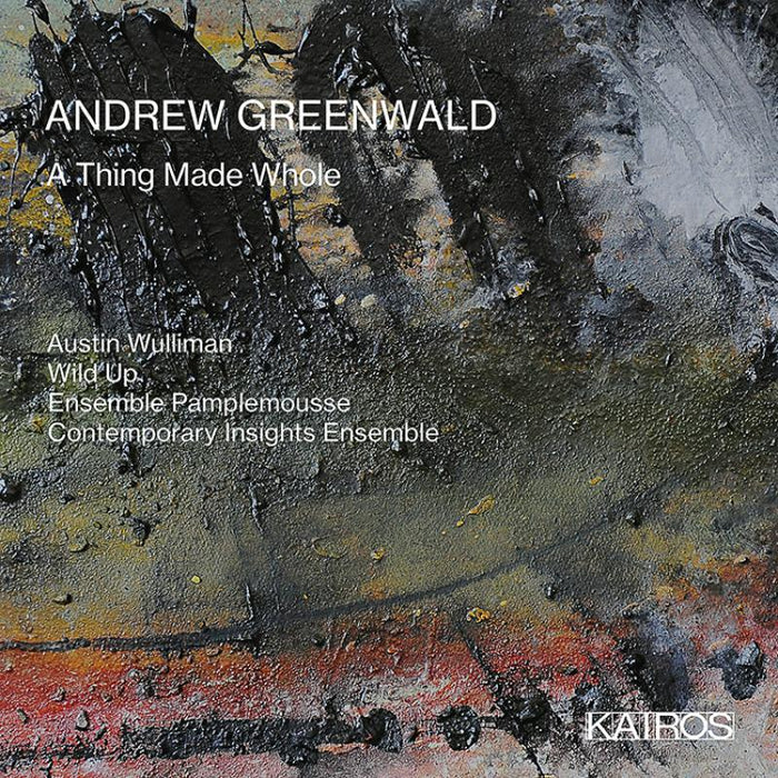Austin Wulliman; Ensemble Pamplemouse - Andrew Greenwald: A Thing Made Whole - KAI0022001