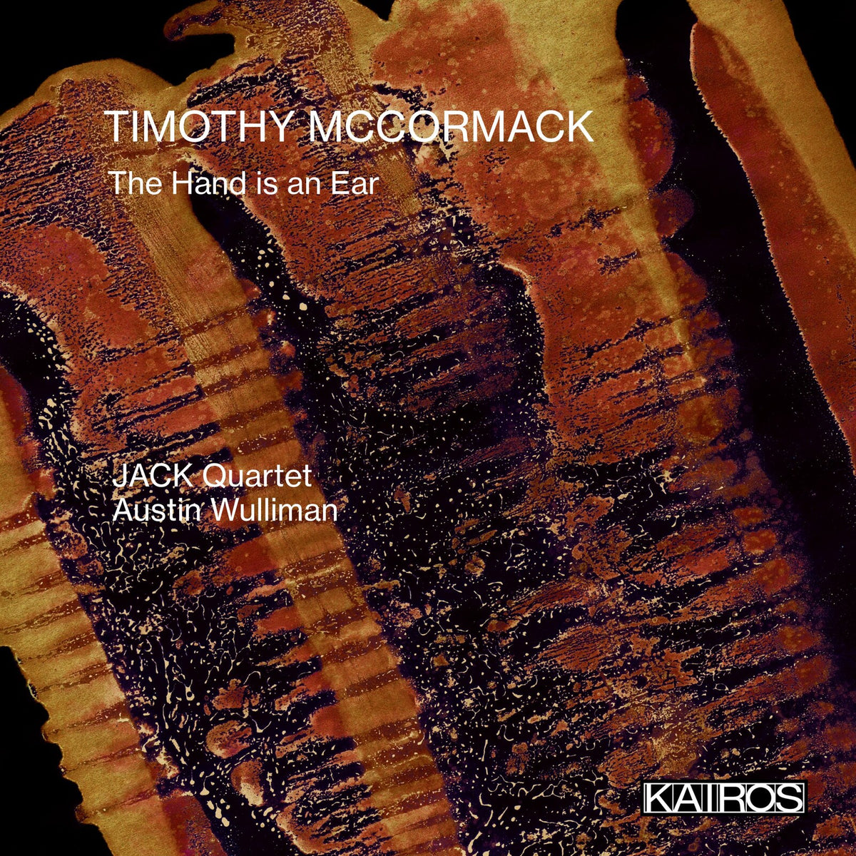 JACK Quartet; Austin Wulliman - Timothy McCormack: The Hand is an Ear - KAI0013322