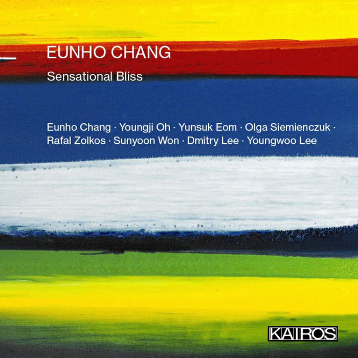 Eunho Chang; Yunsuk Eom; Sunyoon Won; Rafal Zolkos; Dmitry Lee; Youngji Oh; Olga Siemienczuk; Youngwoo Lee - Eunho Chang: Sensational Bliss - KAI0022016