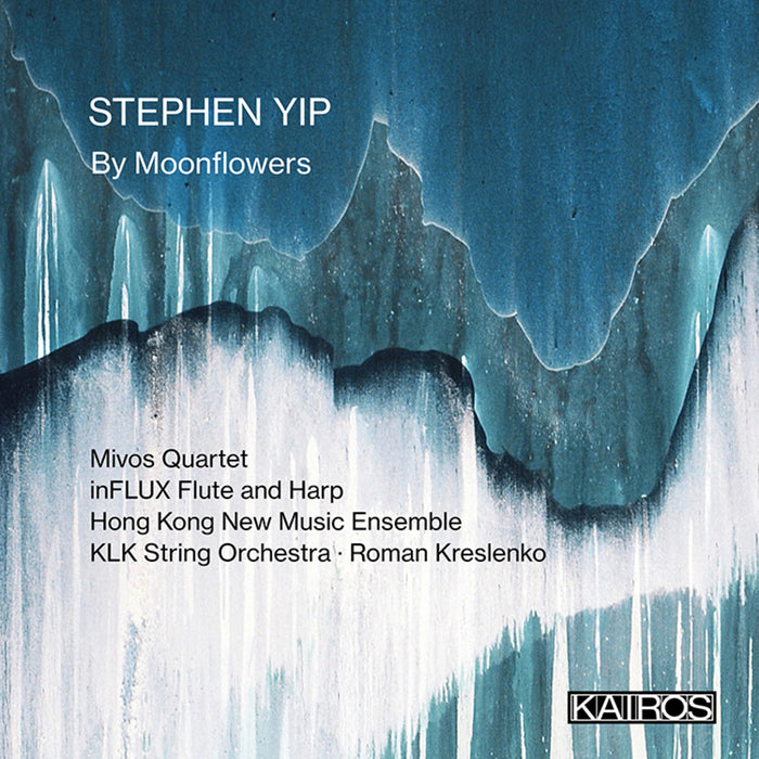 Mivos Quartet, Hong Kong New Music Ensemble, inFLUX Flute and Harp, KLK String Orchestra - Stephen Yip: By Moonflowers - KAI0022021