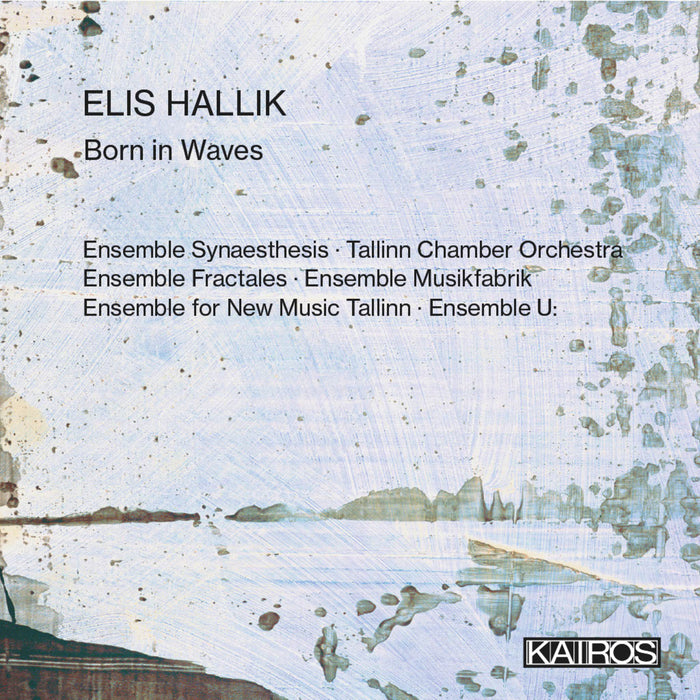 Ensemble Musikfabrik, Tallinn Chamber Orchestra et al. - Elis Hallik: Born in Waves - KAI0022024