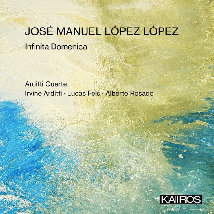 Arditti Quartet, Irvine Arditti, Alberto Rosado - Jose Manuel Lopez Lopez: Infinita Domenica - KAI0022029
