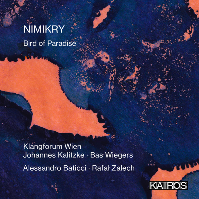 Klangforum Wien, Johannes Kalitzke, Bas Wiegers, Alessandro Baticci, Rafal Zalech - Nimikry: Bird of Paradise - KAI0022032