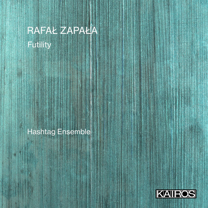 Hashtag Ensemble - Rafal Zapala: Futility - KAI0022036