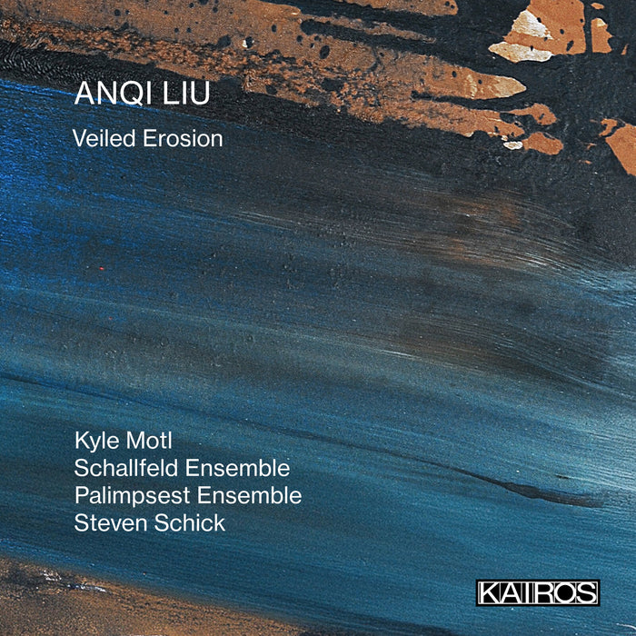 Schallfeld Ensemble, Palimpsest Ensemble, Steven Schick, Madison Greenstone, Berk Schneider, Michael Jones, Ilana Waniuk, Matthew Kline, Kyle Motl, Teresa Diaz de Cossio, David Aguila, Peter Ko, Joseph Bourdeau - Anqi Liu: Veiled Erosion - KAI0022063