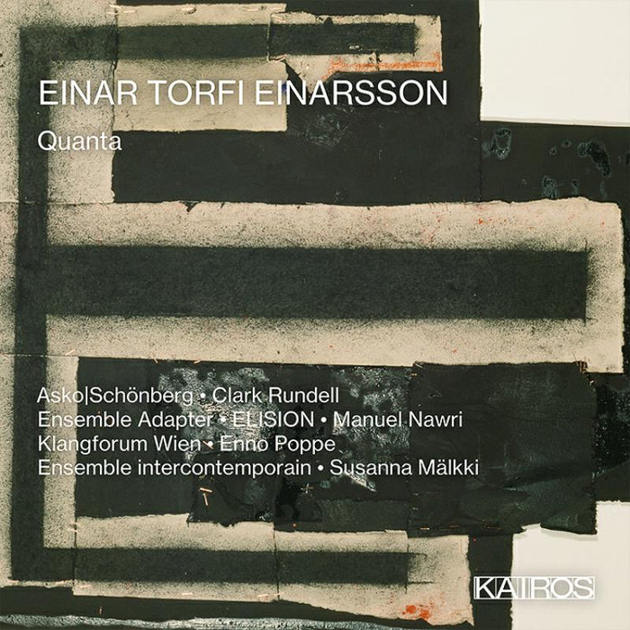 Ensemble intercontemporain;  Enno
Poppe; Klangforum
Wien; Manuel Nawri; Manuel Nawri; Asko|Schonberg; Clark 
Rundell; ELISION; Susanna Malkki - Einar Torfi Einarsson: Quanta - 0015112KAI