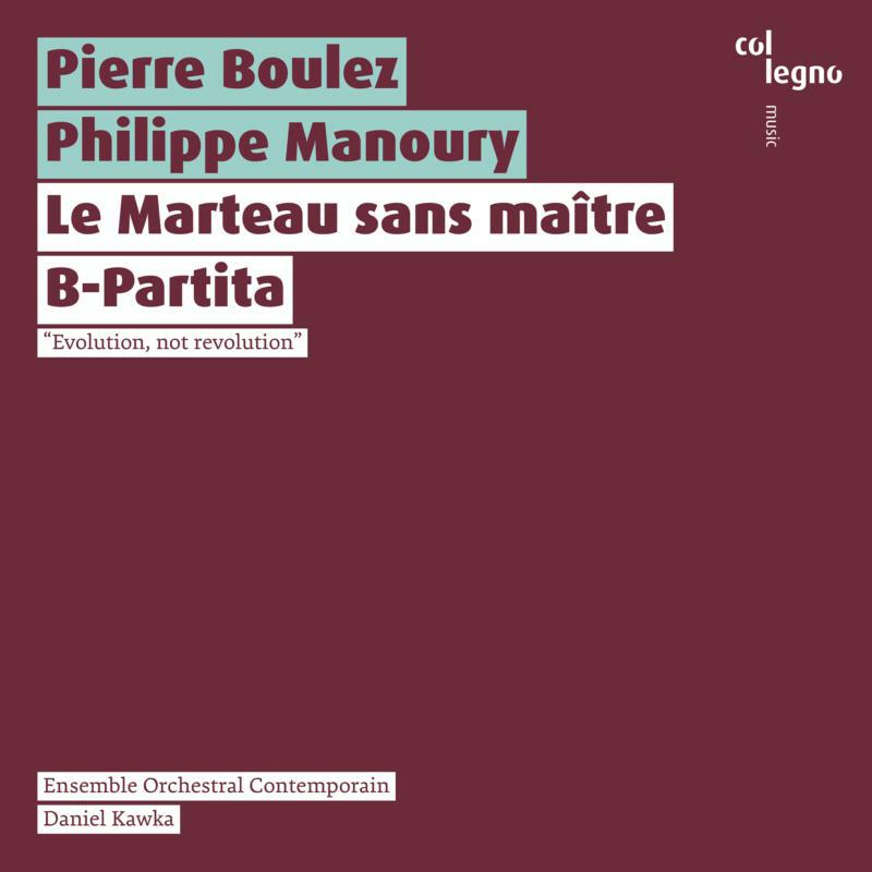 Eoc - Pierre Boulez: Le Marteau sans maître, Philippe Manoury: B-Partita - COL20447