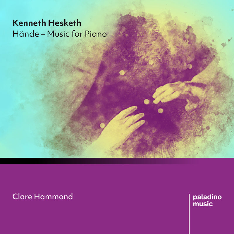 Clare Hammond - Kenneth Hesketh: Hande - Music for Piano - PMR0137