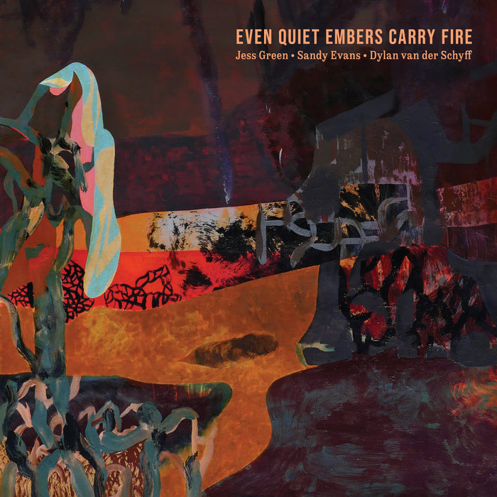 Jess Green, Sandy Evans & Dylan van der Schyff - Even Quiet Embers Carry Fire - EAR121
