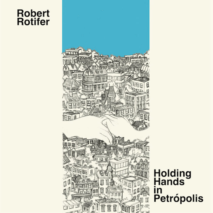 Robert Rotifer - Holding Hands In Petropolis