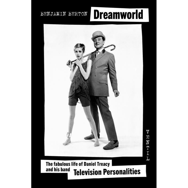 Benjamin Berton - Dreamworld Or: The Fabulous Life of Dan Treacy and his band The Television Personalities (Book) - TRBOOKS001