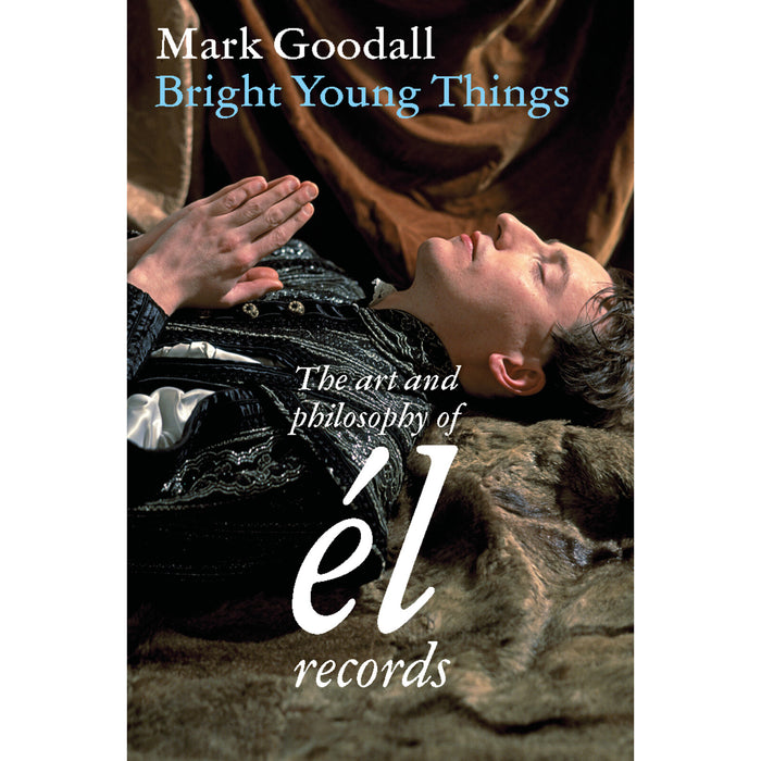 Mark Goodall - Bright Young Things : The Art & Philosophy Of El Records - ZB271490