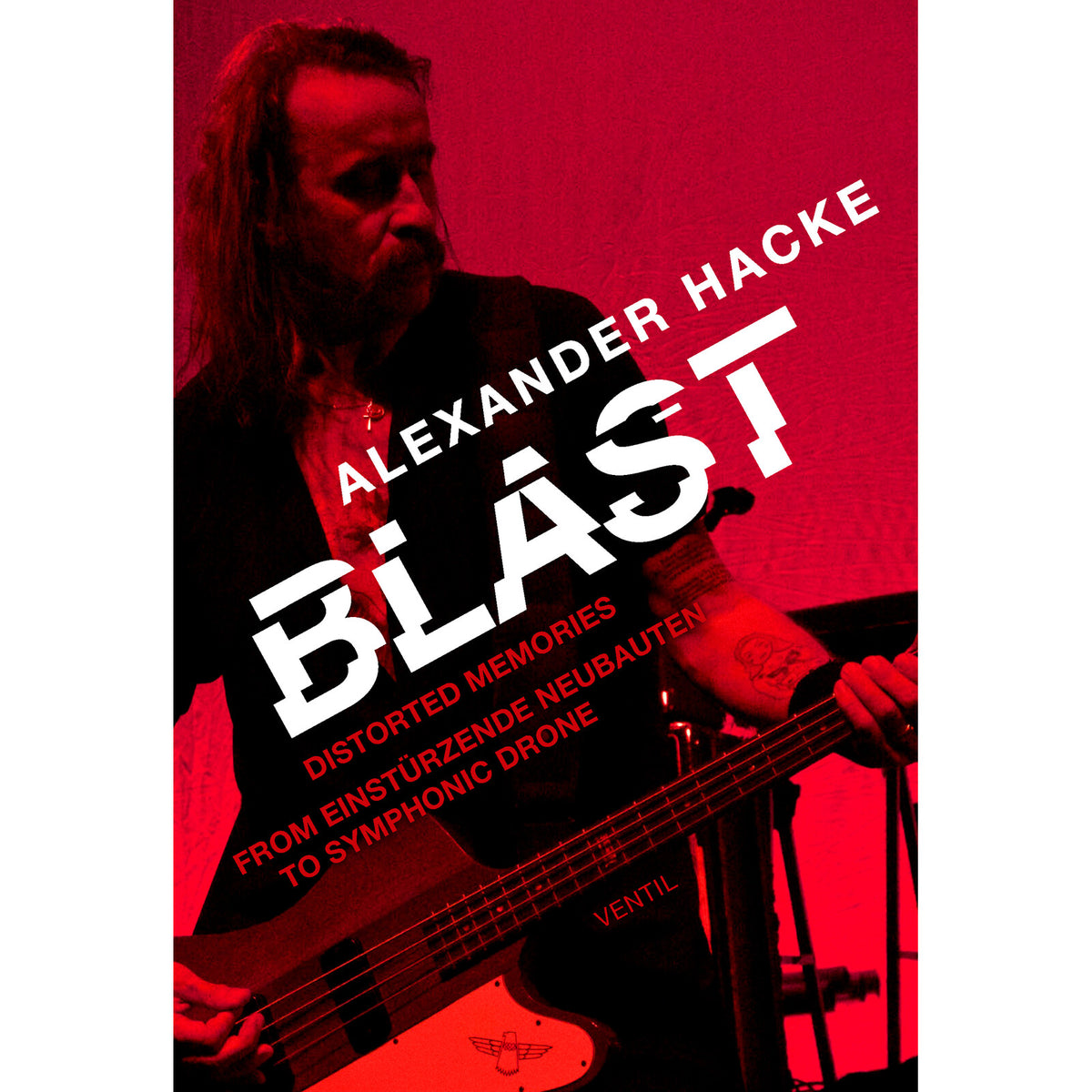 Alexander Hacke - Blast - Distorted Memories From Einsturzende Neubauten And Drone To Symphonic Drone - 9783955752545