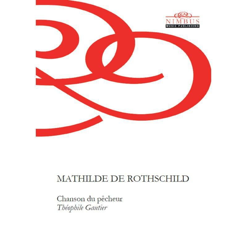 Mathilde De Rothschild - Mathilde de Rothschild: Chanson du p?cheur (Th?ophile Gautier) - NMP1106