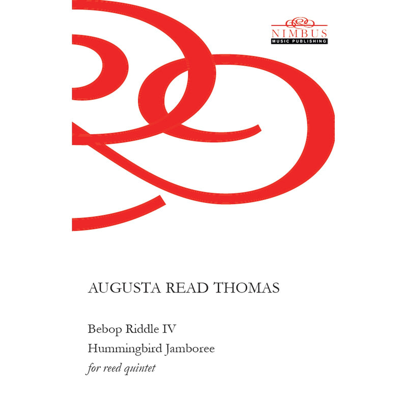 Augusta Read Thomas - Augusta Read Thomas: Bebop Riddle IV - Hummingbird Jamboree (2025) [for reed quintet] - NMP1182