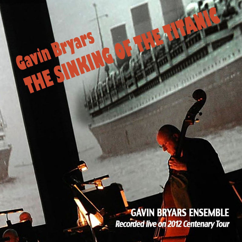 Gavin Bryars: The Sinking of the Titanic (Recorded live on 2012 centenary tour) 