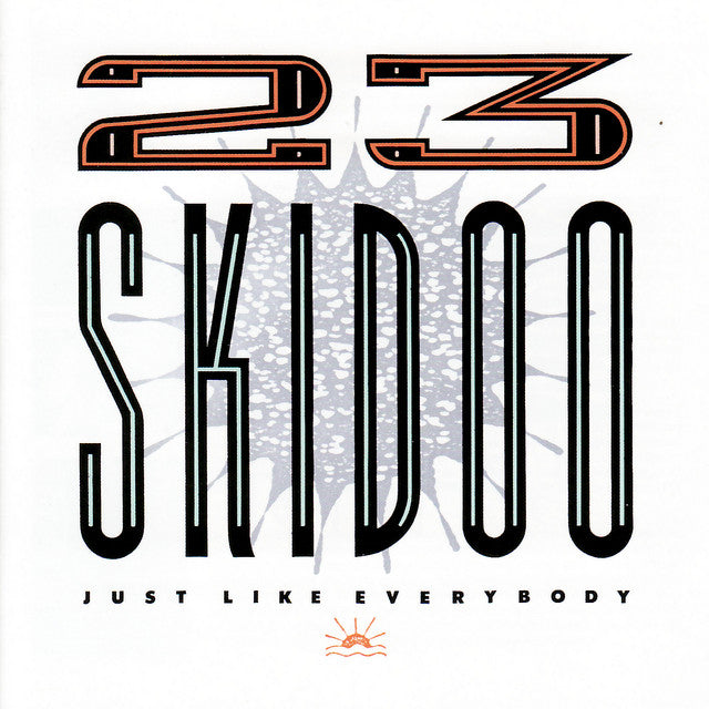 23 Skidoo - Just Like Everybody