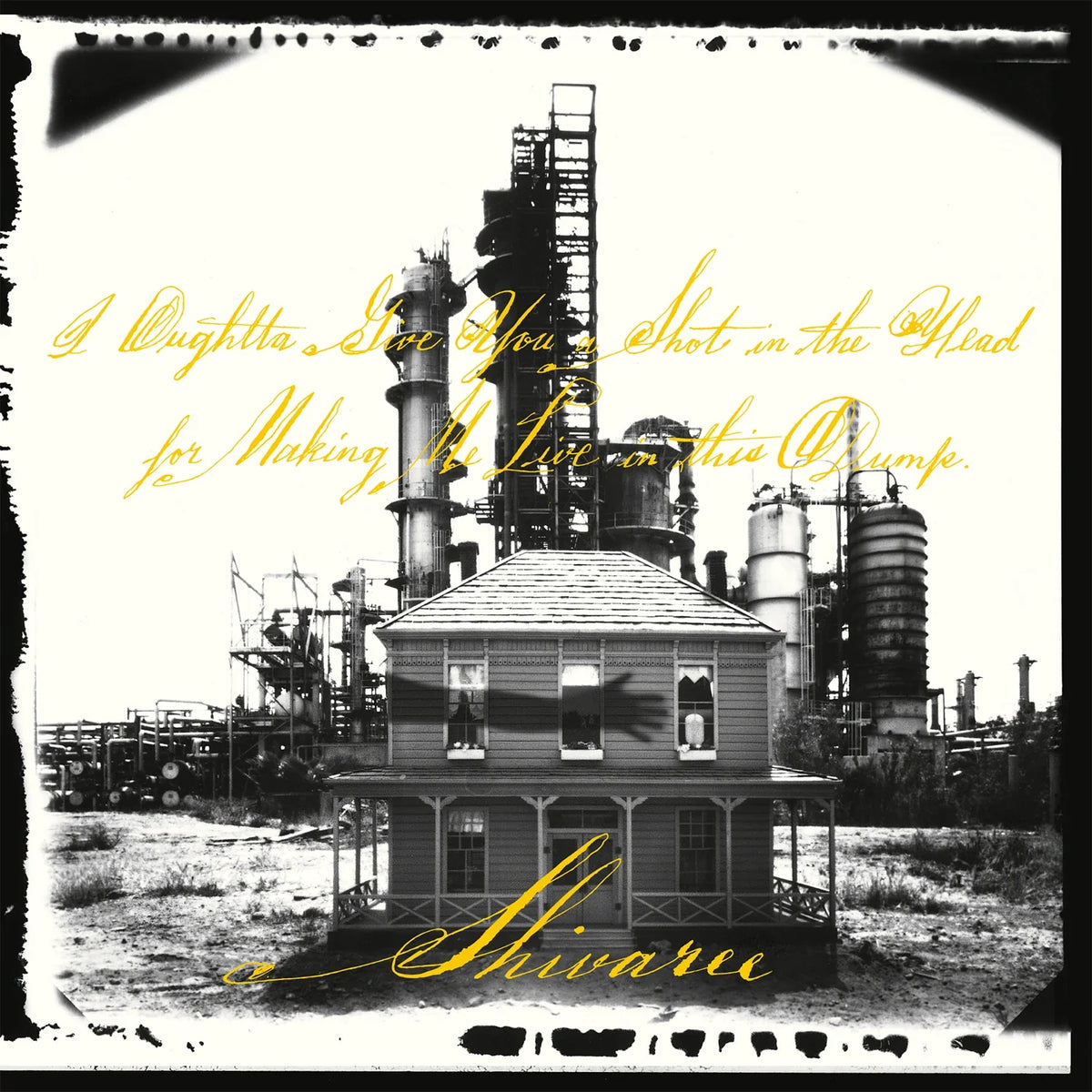 Shivaree: I Oughtta Give You A Shot In The Head For Making Me Live In This Dump - MOVLP3714