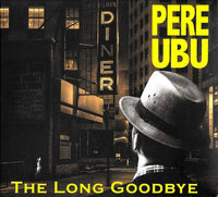 CDBRED747 - The Long Goodbye - Pere Ubu