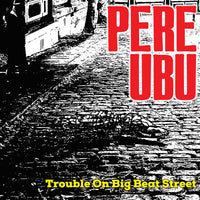 CDBRED882 - Trouble On Big Beat Street - Pere Ubu