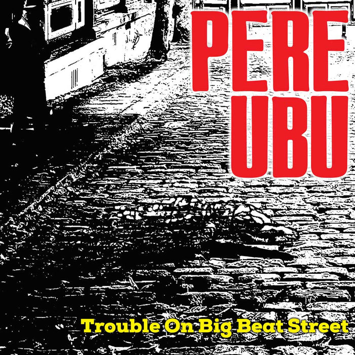 CDBRED882 - Trouble On Big Beat Street - Pere Ubu