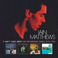 CDLEMBOX246 - I Can't Fade Away - The Rockburgh Years 1978-1984 - Iain Matthews