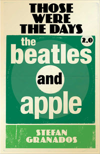 CRBOOK67 - Those Were The Days 2.0: The Beatles And Apple - Stefan Granados