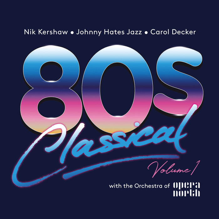 CRPOPZ267 - 80s Classical - Volume 1: Nik Kershaw / Johnny Hates Jazz / Carol Decker With The Orchestra Of Opera North - Various Artists