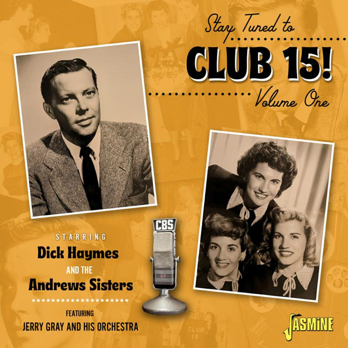 Dick Haymes & The Andrews Sisters Stay Tuned to Club 15! Volume 1 Starring Dick Haymes and The Andrews Sisters feat. Jerry Gray and His Orchestra CD