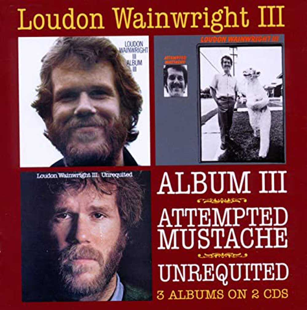 TBIRD20043CD - Album Iii / Attempted Mustache / Unrequited - Loudon Wainwright Iii