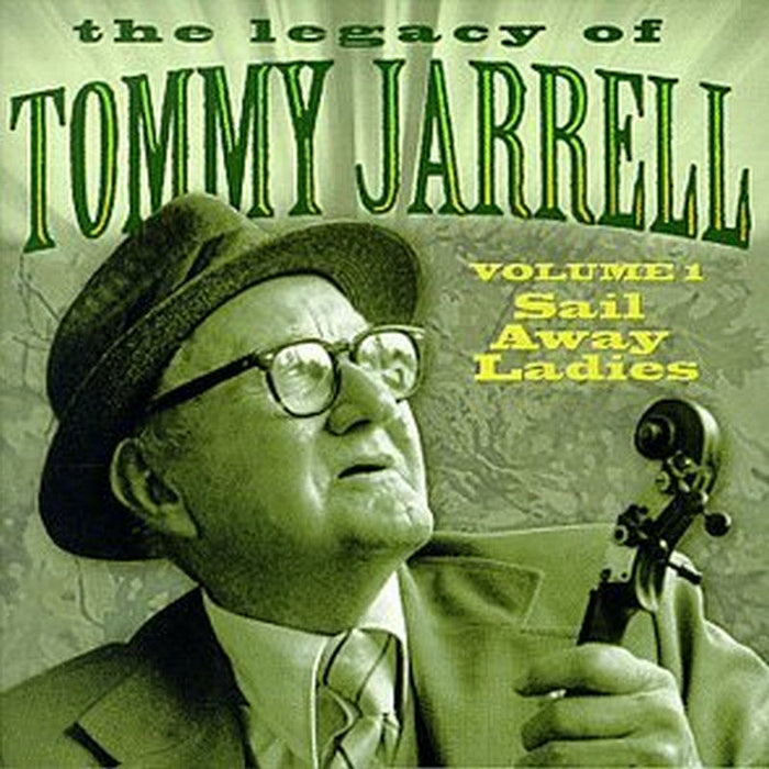 Tommy Jarrell: Legacy of Tommy Jarrell, Vol. 1: Sail Away Ladies