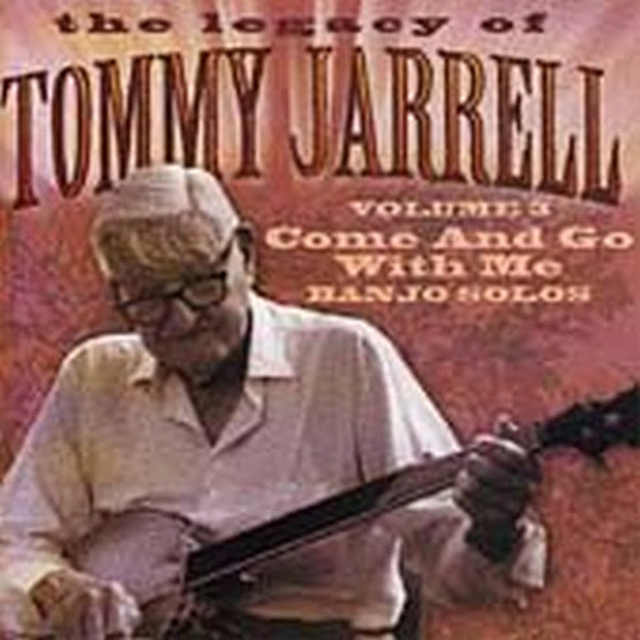 Tommy Jarrell: Legacy of Tommy Jarrell, Vol. 3: Come and Go with Me