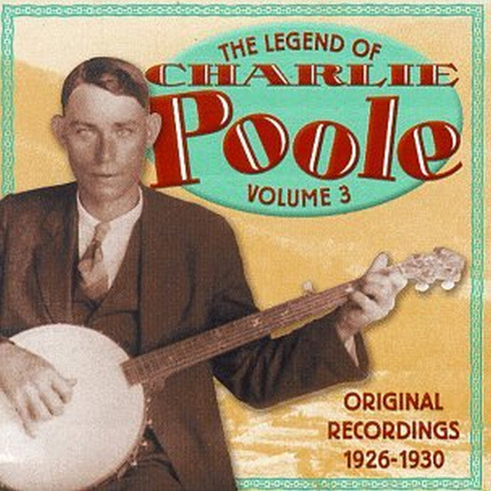 Charlie Poole: Legend of Charlie Poole, Vol. 3