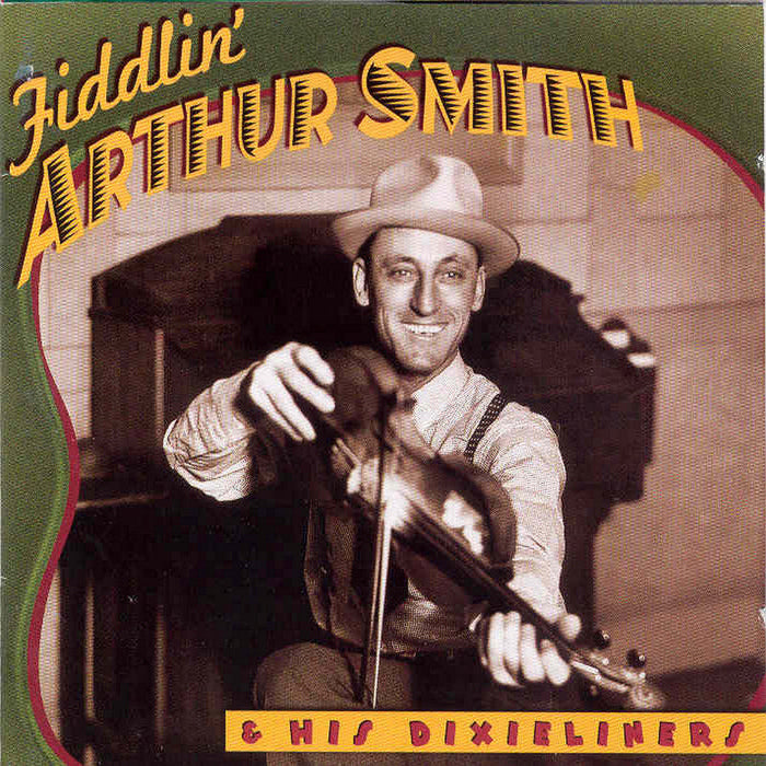 Fiddlin' Arthur Smith: Fiddlin' Arthur Smith & His Dixieliners