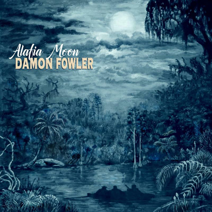 Damon Fowler: Alafia Moon