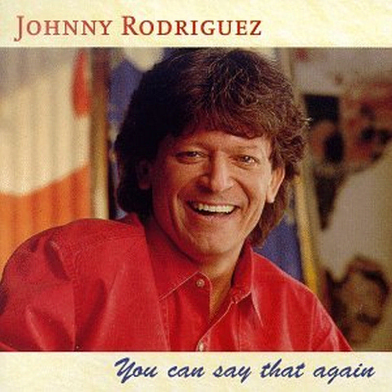 Johnny Rodriguez: You Can Say That Again