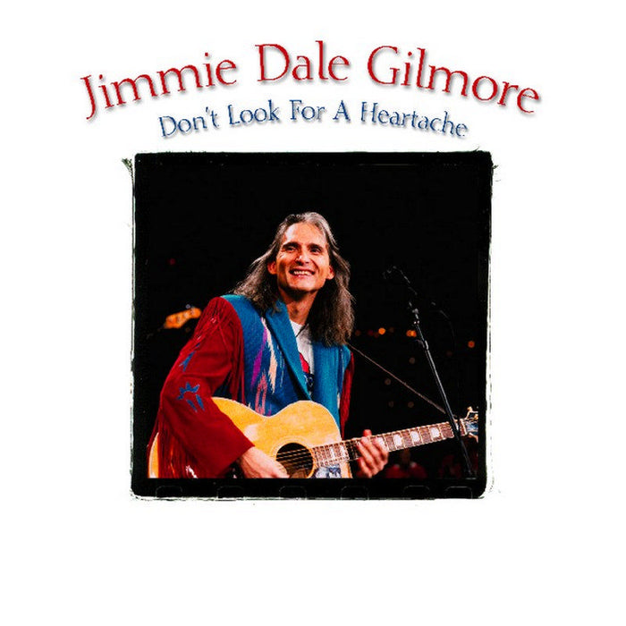 Jimmie Dale Gilmore: Don't Look For A Heartache