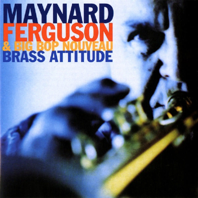 Maynard Ferguson & Big Bop Nouveau: Brass Attitude