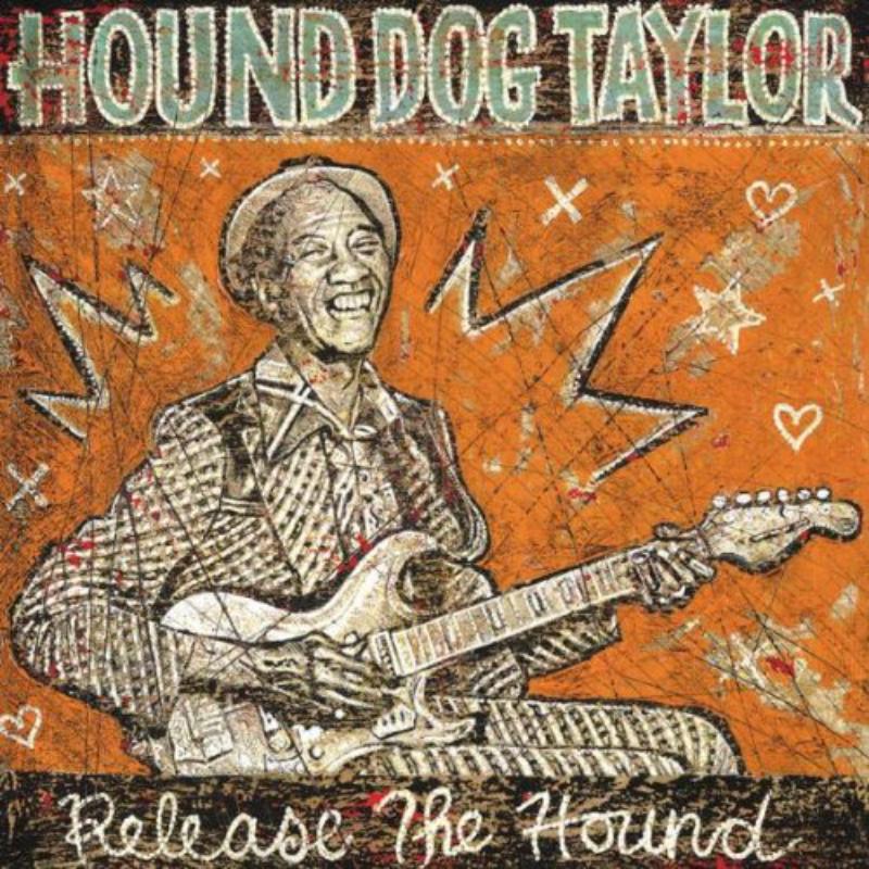 Hound Dog Taylor: Release The Hound