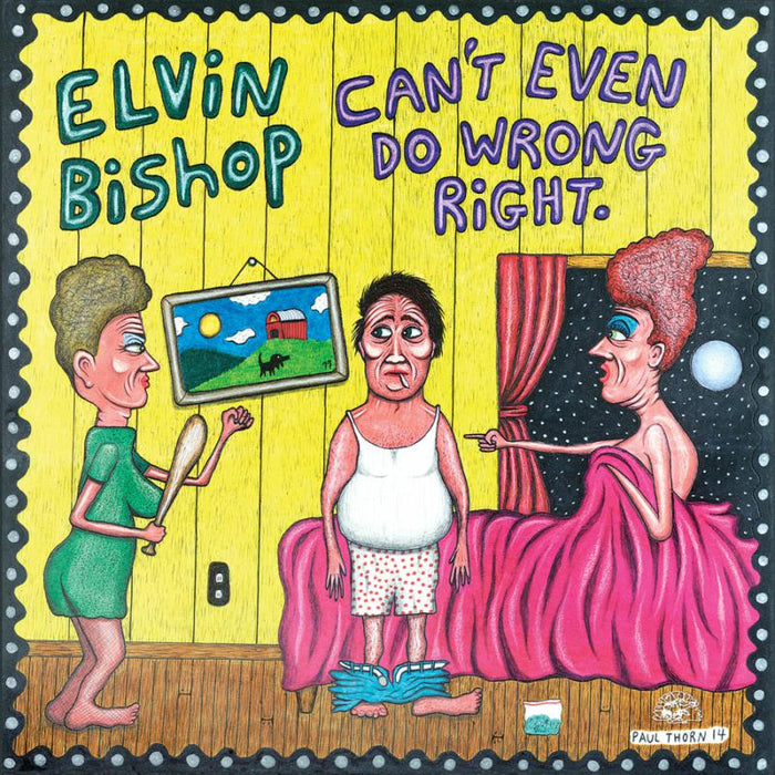 Elvin Bishop: Can't Even Do Wrong Right